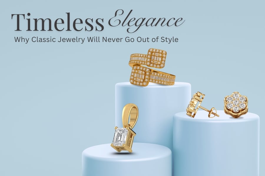 Timeless Elegance: Why Classic Jewelry Will Never Go Out of Style