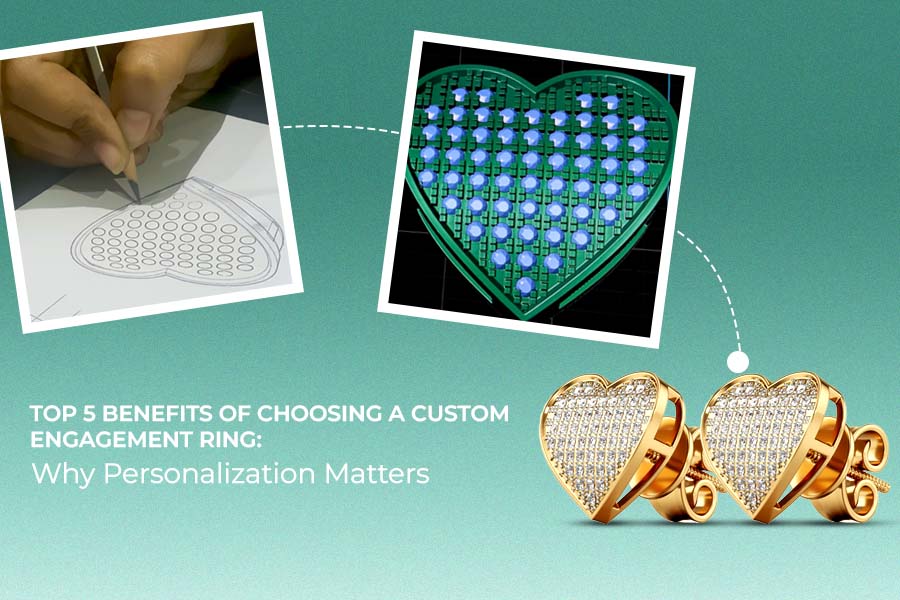 Top 5 Benefits of Choosing a Custom Engagement Ring: Why Personalization Matters